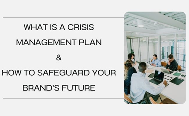 Why Your Business Needs A Crisis Management Plan: Safeguarding Your Brand's Future